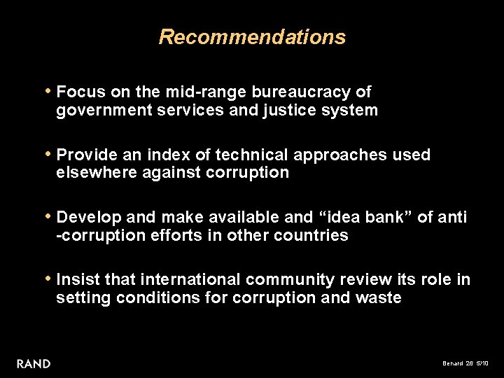 Recommendations • Focus on the mid-range bureaucracy of government services and justice system •