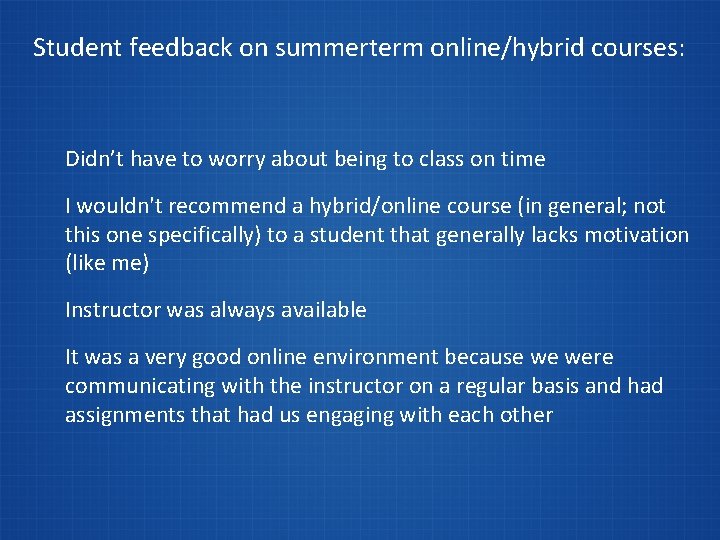 Student feedback on summerterm online/hybrid courses: Didn’t have to worry about being to class