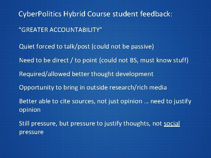 Cyber. Politics Hybrid Course student feedback: “GREATER ACCOUNTABILITY” Quiet forced to talk/post (could not