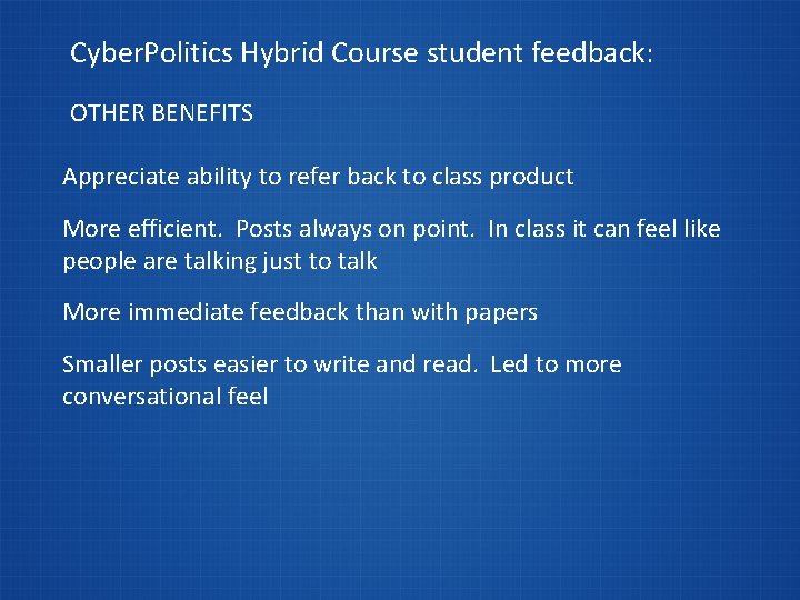 Cyber. Politics Hybrid Course student feedback: OTHER BENEFITS Appreciate ability to refer back to