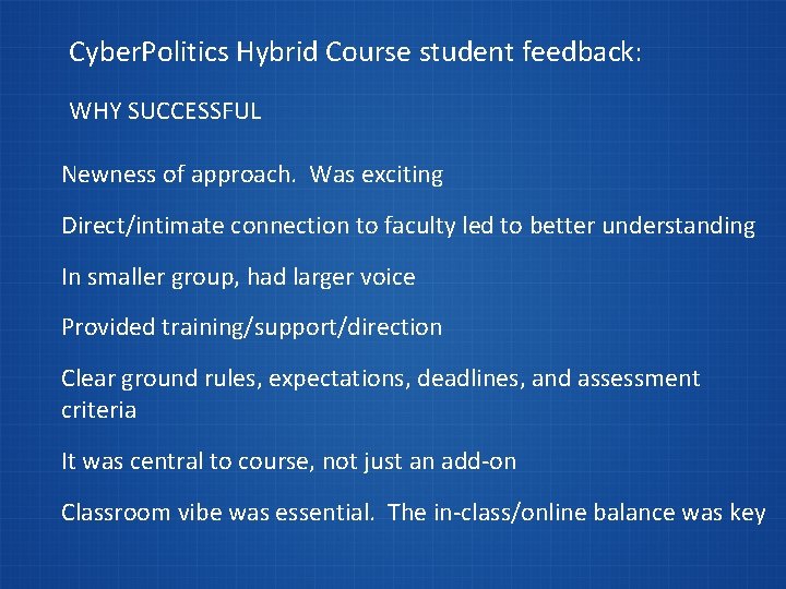 Cyber. Politics Hybrid Course student feedback: WHY SUCCESSFUL Newness of approach. Was exciting Direct/intimate