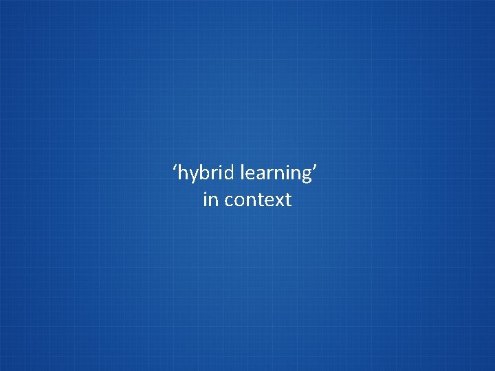 ‘hybrid learning’ in context 