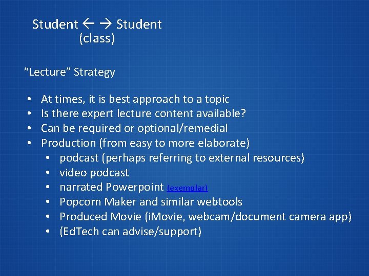 Student (class) “Lecture” Strategy • • At times, it is best approach to a