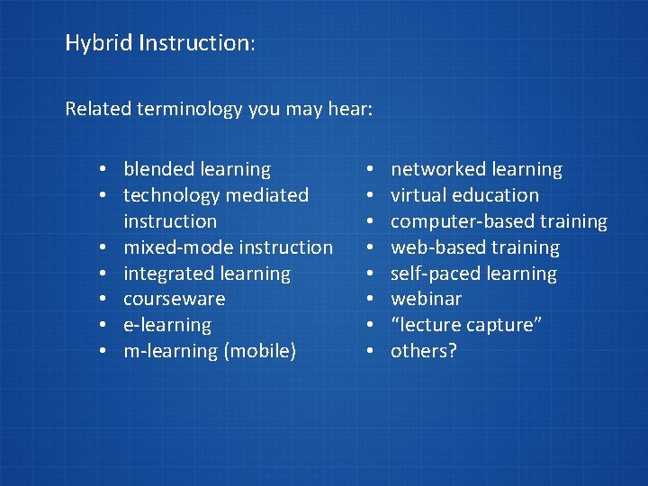 Hybrid Instruction: Related terminology you may hear: • blended learning • technology mediated instruction