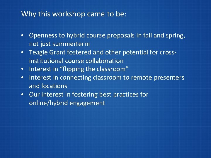Why this workshop came to be: • Openness to hybrid course proposals in fall