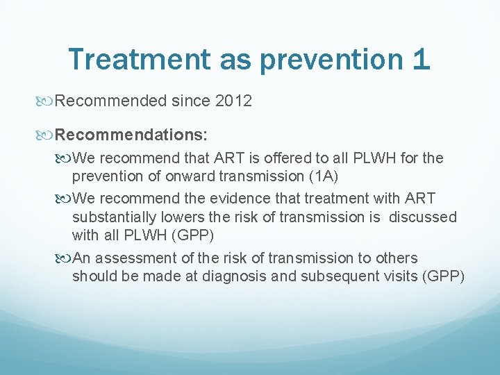 Treatment as prevention 1 Recommended since 2012 Recommendations: We recommend that ART is offered