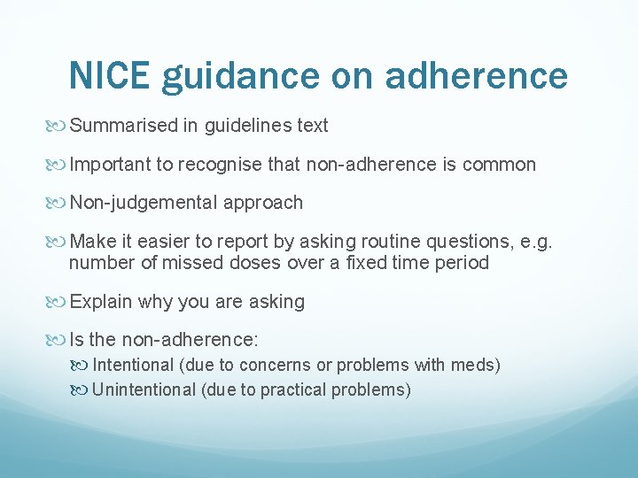 NICE guidance on adherence Summarised in guidelines text Important to recognise that non-adherence is