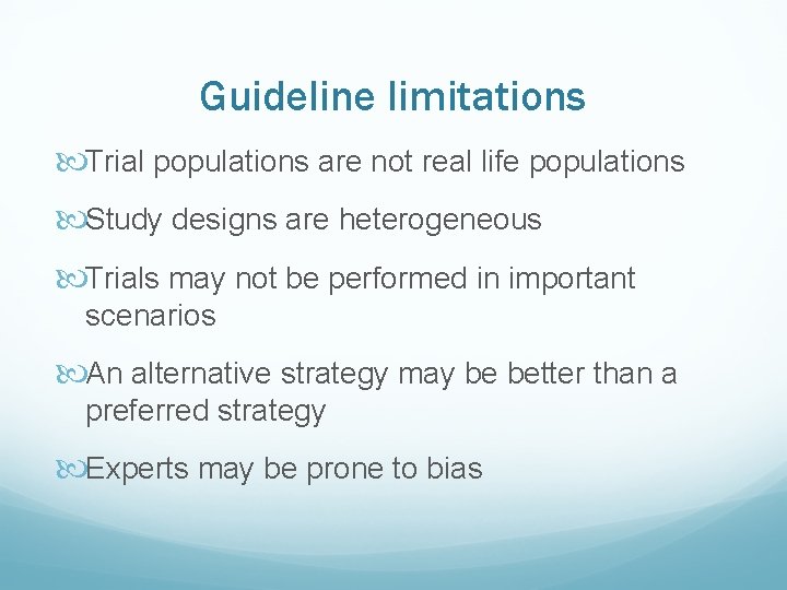Guideline limitations Trial populations are not real life populations Study designs are heterogeneous Trials