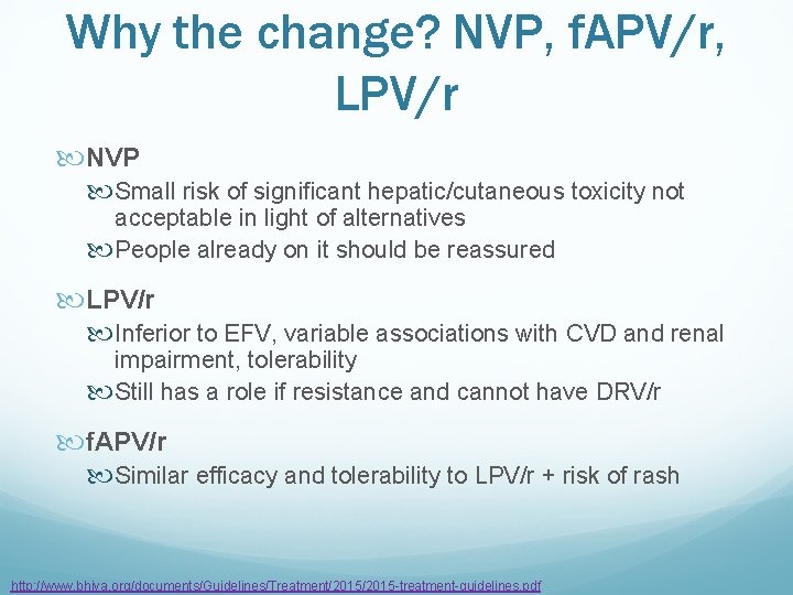 Why the change? NVP, f. APV/r, LPV/r NVP Small risk of significant hepatic/cutaneous toxicity