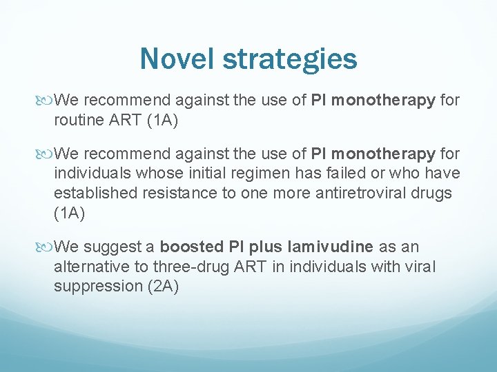 Novel strategies We recommend against the use of PI monotherapy for routine ART (1