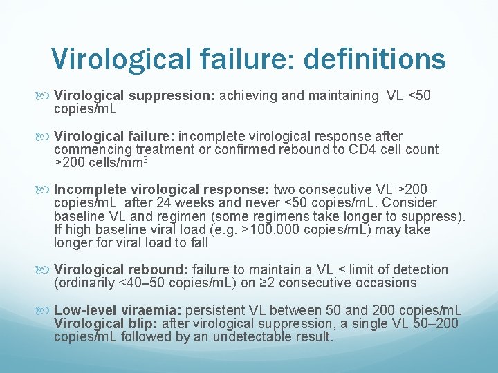 Virological failure: definitions Virological suppression: achieving and maintaining VL <50 copies/m. L Virological failure: