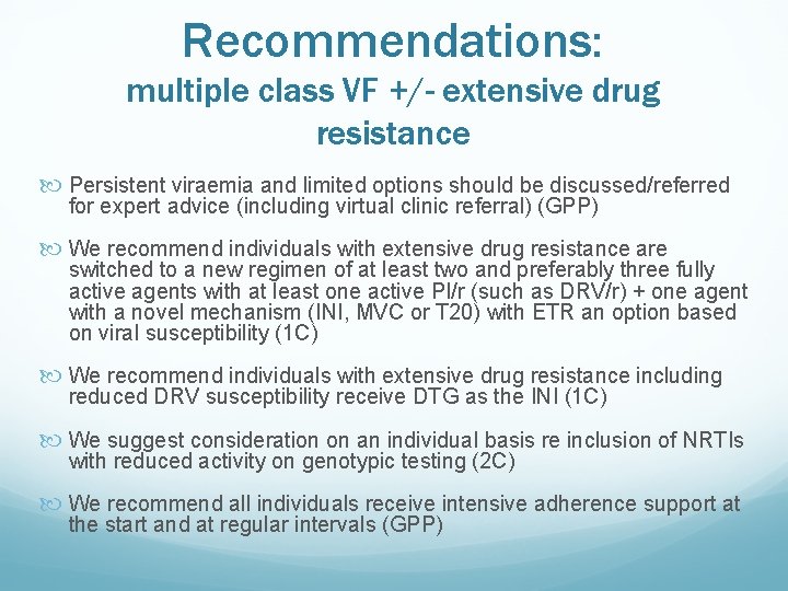 Recommendations: multiple class VF +/- extensive drug resistance Persistent viraemia and limited options should