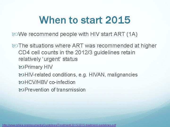 When to start 2015 We recommend people with HIV start ART (1 A) The