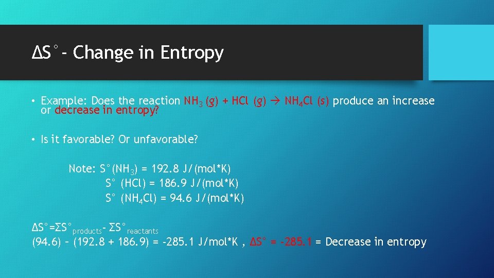 ∆S°- Change in Entropy • Example: Does the reaction NH 3 (g) + HCl