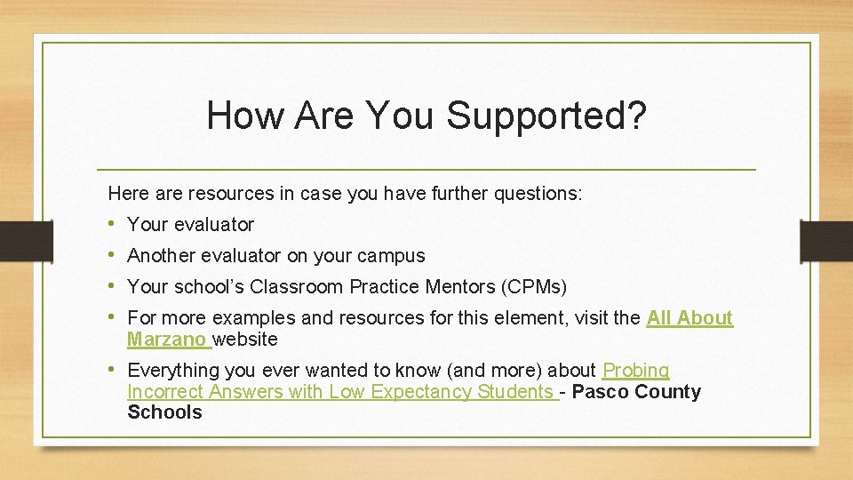 How Are You Supported? Here are resources in case you have further questions: •