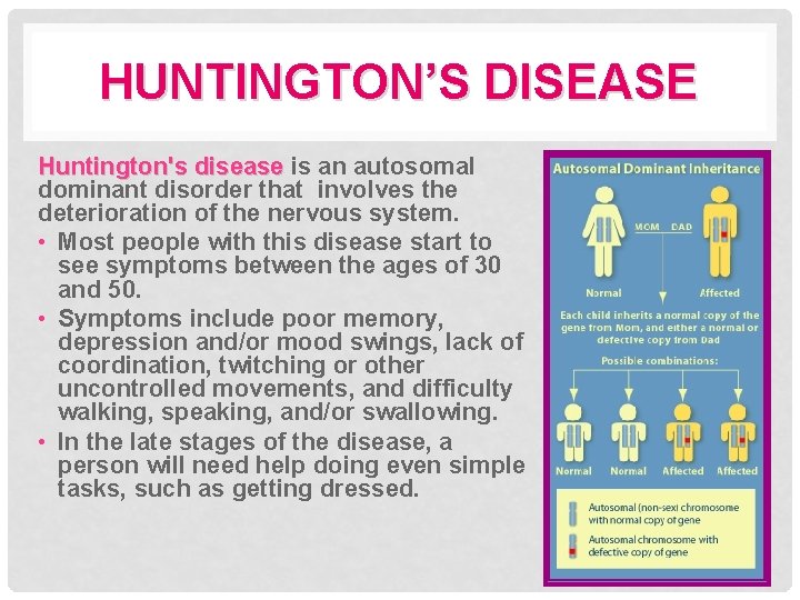 HUNTINGTON’S DISEASE Huntington's disease is an autosomal dominant disorder that involves the deterioration of