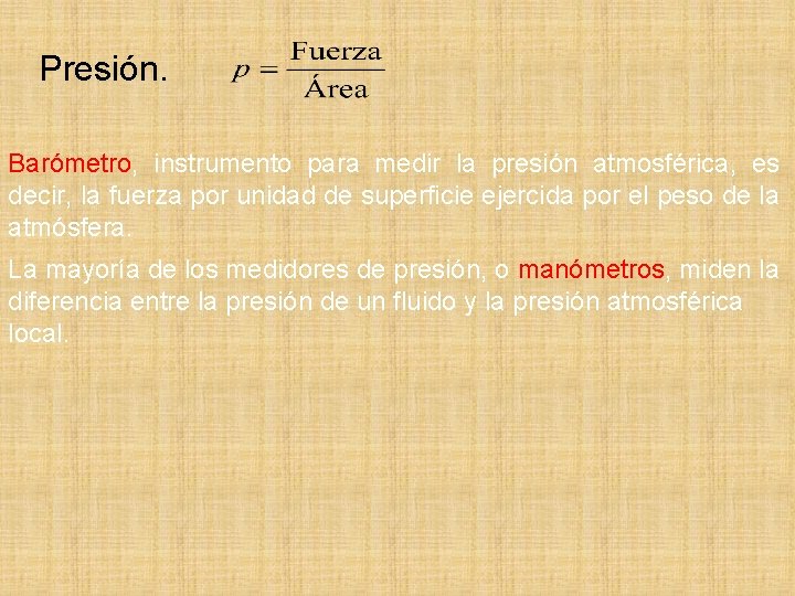 Presión. Barómetro, instrumento para medir la presión atmosférica, es decir, la fuerza por unidad