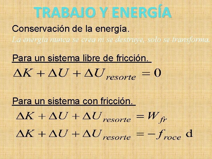 TRABAJO Y ENERGÍA Conservación de la energía. La energía nunca se crea ni se