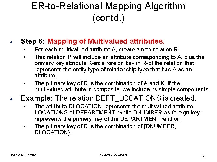 ER-to-Relational Mapping Algorithm (contd. ) l Step 6: Mapping of Multivalued attributes. • • ER-to-Relational Mapping Algorithm (contd. ) l Step 6: Mapping of Multivalued attributes. • •