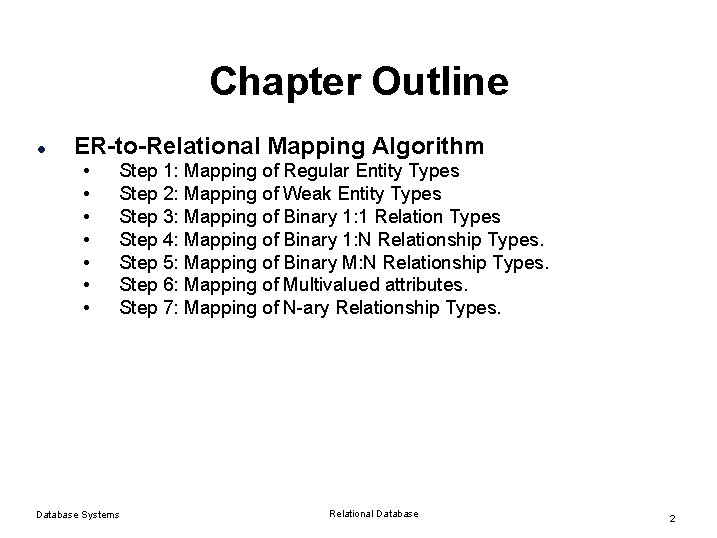 Chapter Outline l ER-to-Relational Mapping Algorithm • • Step 1: Mapping of Regular Entity Chapter Outline l ER-to-Relational Mapping Algorithm • • Step 1: Mapping of Regular Entity
