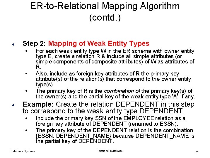 ER-to-Relational Mapping Algorithm (contd. ) l Step 2: Mapping of Weak Entity Types • ER-to-Relational Mapping Algorithm (contd. ) l Step 2: Mapping of Weak Entity Types •