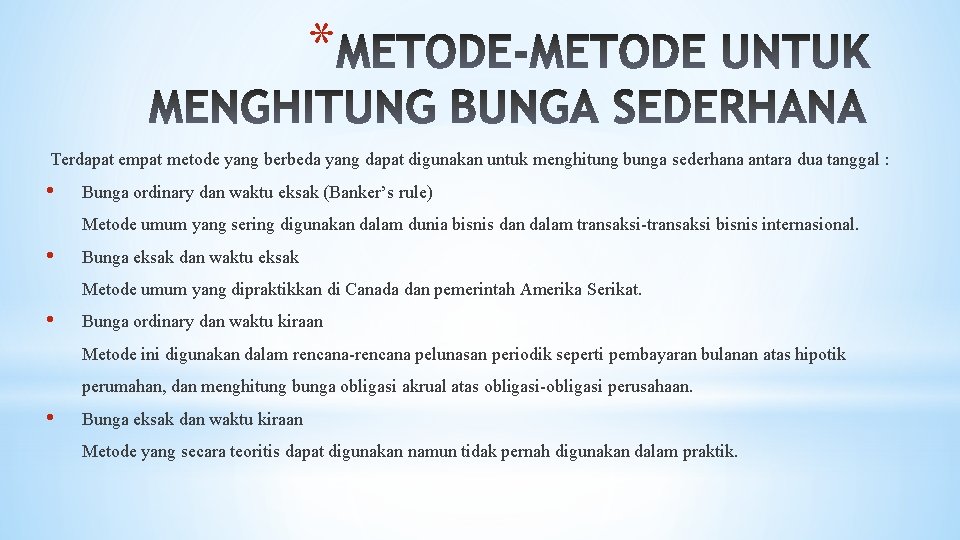 * Terdapat empat metode yang berbeda yang dapat digunakan untuk menghitung bunga sederhana antara