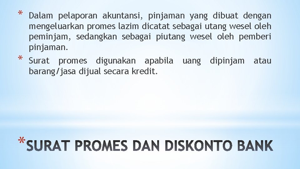 * Dalam pelaporan akuntansi, pinjaman yang dibuat dengan mengeluarkan promes lazim dicatat sebagai utang