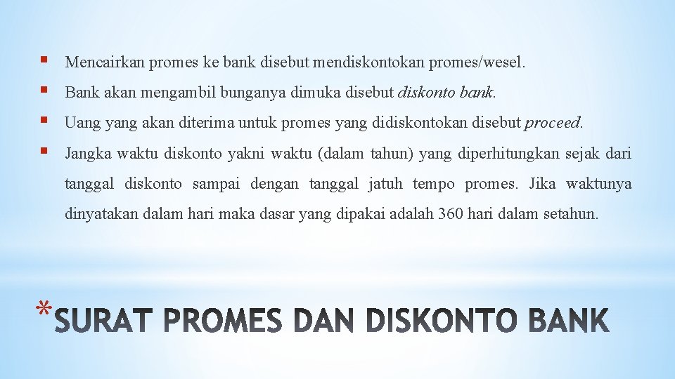 § § Mencairkan promes ke bank disebut mendiskontokan promes/wesel. Bank akan mengambil bunganya dimuka