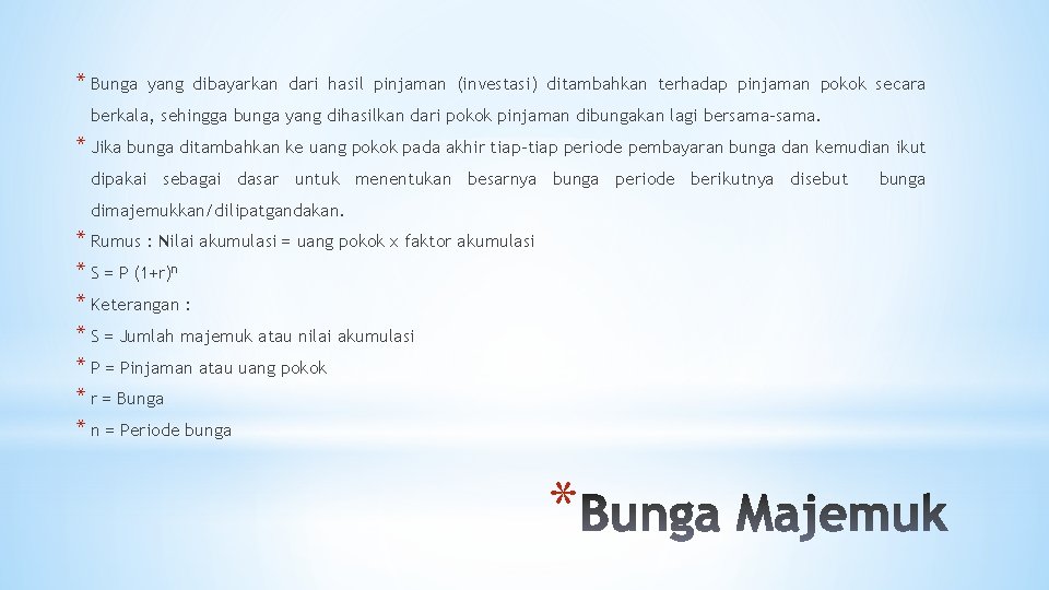 * Bunga yang dibayarkan dari hasil pinjaman (investasi) ditambahkan terhadap pinjaman pokok secara berkala,