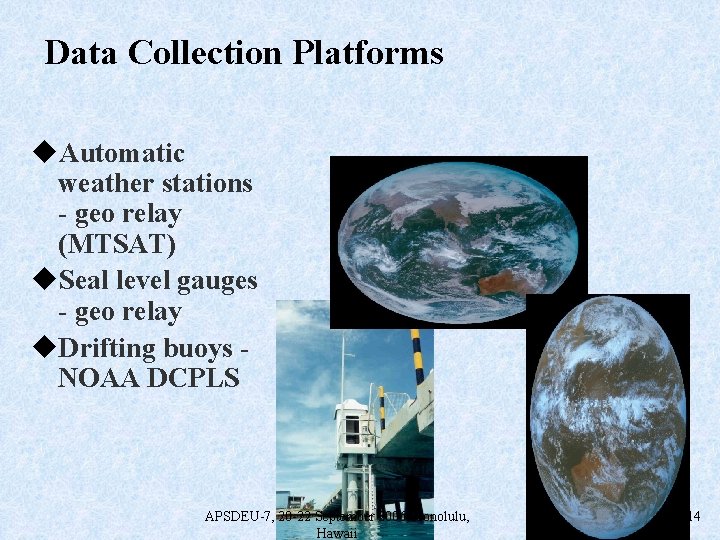 Data Collection Platforms u. Automatic weather stations - geo relay (MTSAT) u. Seal level