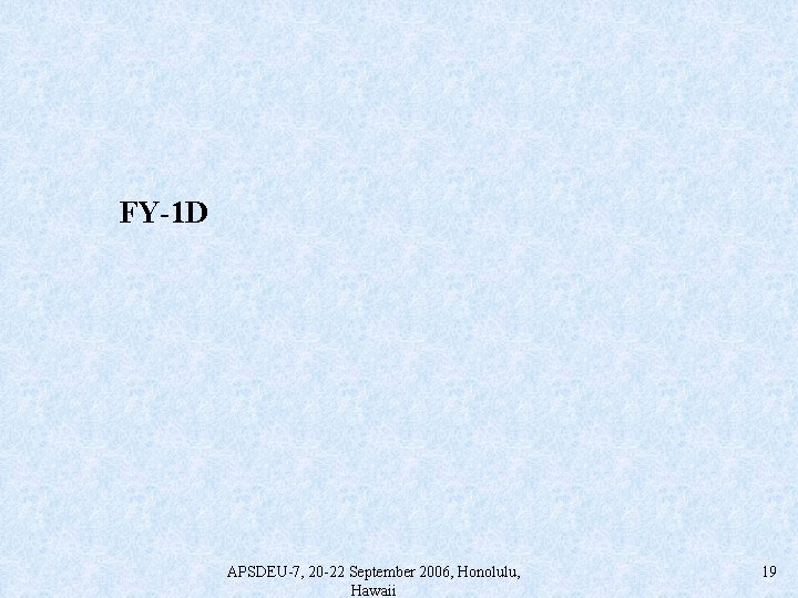 FY-1 D APSDEU-7, 20 -22 September 2006, Honolulu, Hawaii 19 