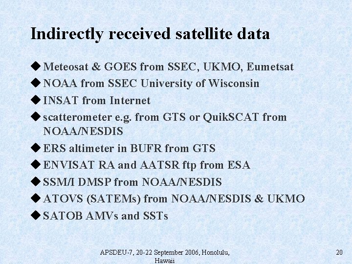 Indirectly received satellite data u Meteosat & GOES from SSEC, UKMO, Eumetsat u NOAA