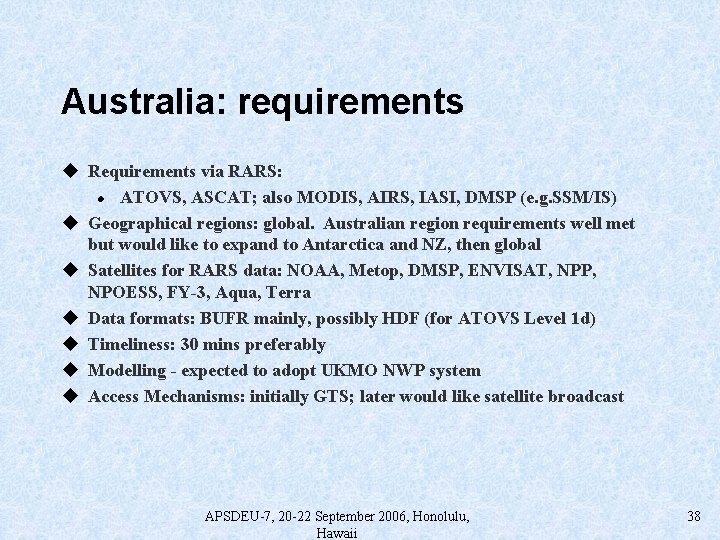 Australia: requirements u Requirements via RARS: l ATOVS, ASCAT; also MODIS, AIRS, IASI, DMSP