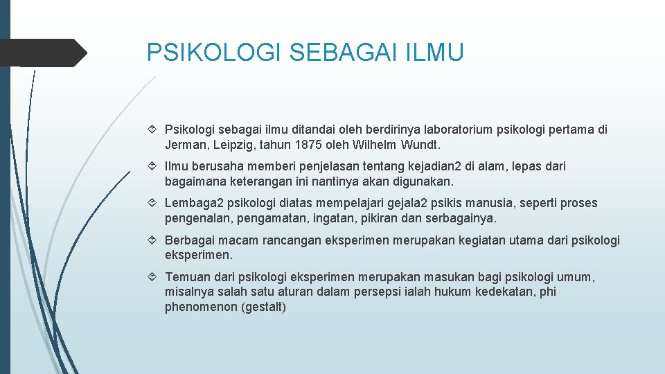 PSIKOLOGI SEBAGAI ILMU Psikologi sebagai ilmu ditandai oleh berdirinya laboratorium psikologi pertama di Jerman,