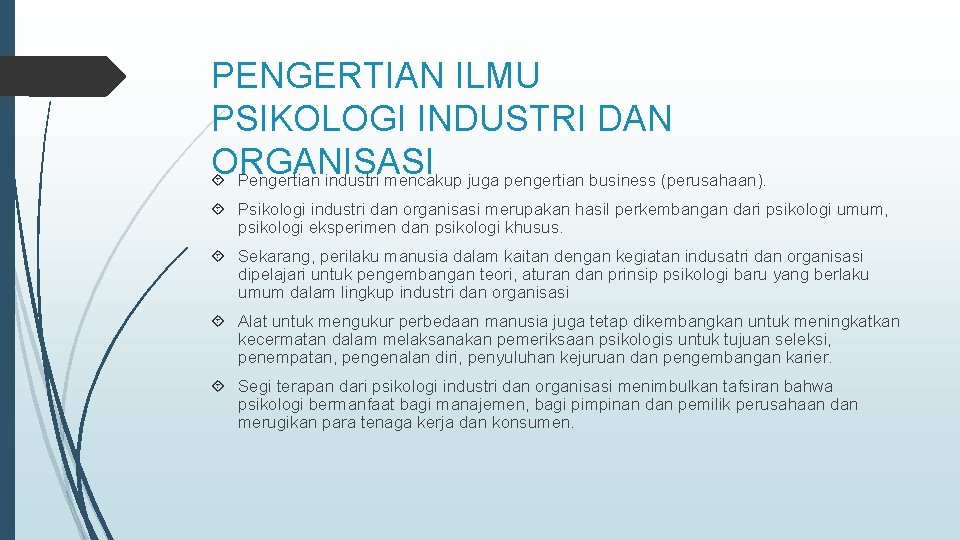 PENGERTIAN ILMU PSIKOLOGI INDUSTRI DAN ORGANISASI Pengertian industri mencakup juga pengertian business (perusahaan). Psikologi