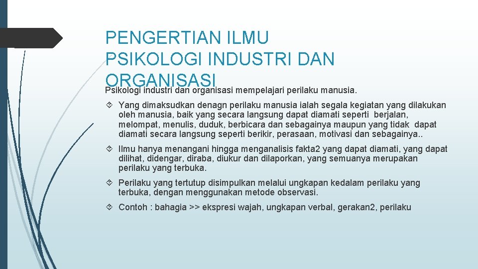 PENGERTIAN ILMU PSIKOLOGI INDUSTRI DAN ORGANISASI Psikologi industri dan organisasi mempelajari perilaku manusia. Yang