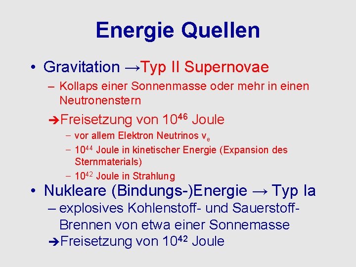 Energie Quellen • Gravitation →Typ II Supernovae – Kollaps einer Sonnenmasse oder mehr in