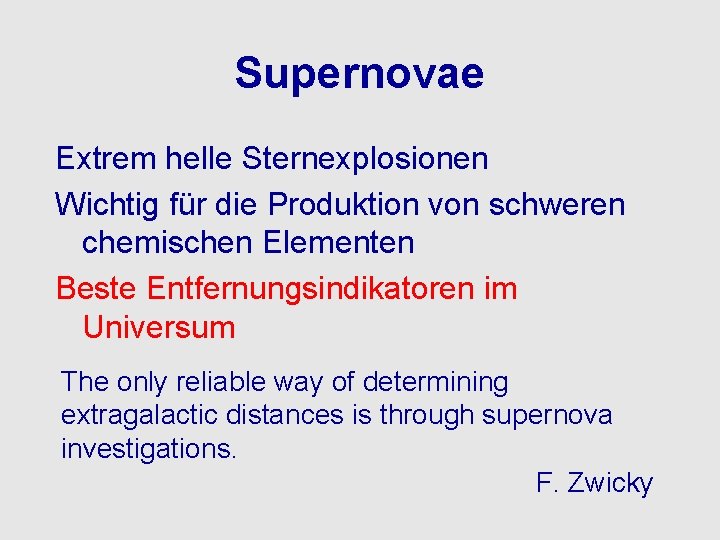 Supernovae Extrem helle Sternexplosionen Wichtig für die Produktion von schweren chemischen Elementen Beste Entfernungsindikatoren