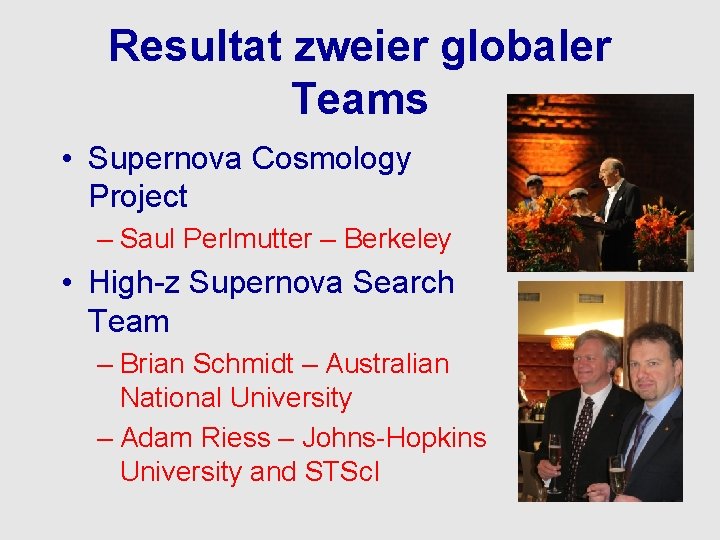 Resultat zweier globaler Teams • Supernova Cosmology Project – Saul Perlmutter – Berkeley •