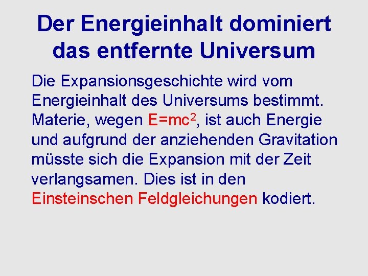 Der Energieinhalt dominiert das entfernte Universum Die Expansionsgeschichte wird vom Energieinhalt des Universums bestimmt.