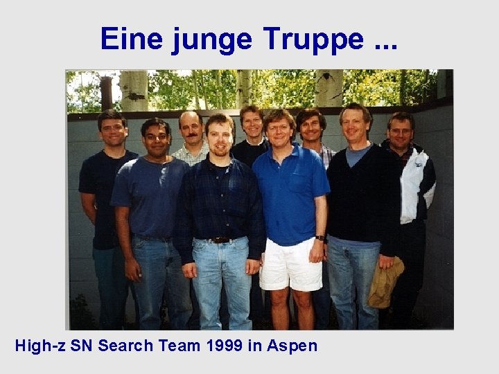 Eine junge Truppe. . . High-z SN Search Team 1999 in Aspen 