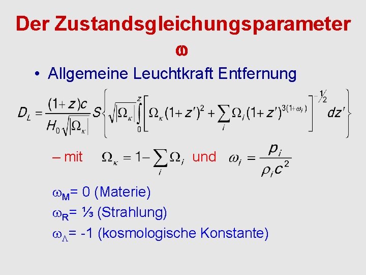 Der Zustandsgleichungsparameter • Allgemeine Leuchtkraft Entfernung – mit und M= 0 (Materie) R= ⅓