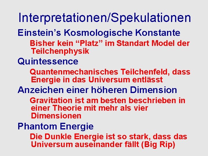 Interpretationen/Spekulationen Einstein’s Kosmologische Konstante Bisher kein “Platz” im Standart Model der Teilchenphysik Quintessence Quantenmechanisches