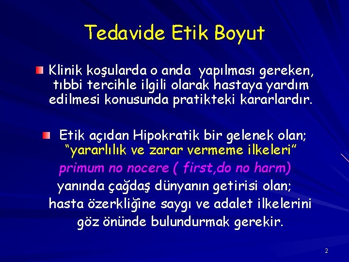 Tedavide Etik Boyut Klinik koşularda o anda yapılması gereken, tıbbi tercihle ilgili olarak hastaya