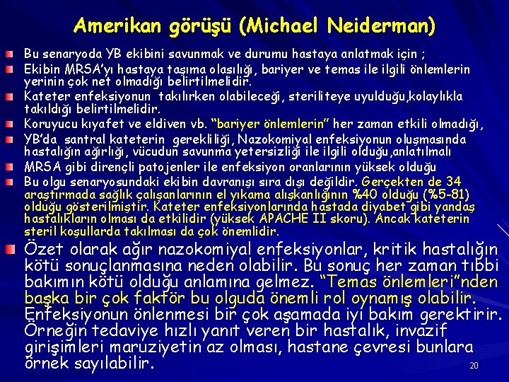 Amerikan görüşü (Michael Neiderman) Bu senaryoda YB ekibini savunmak ve durumu hastaya anlatmak için