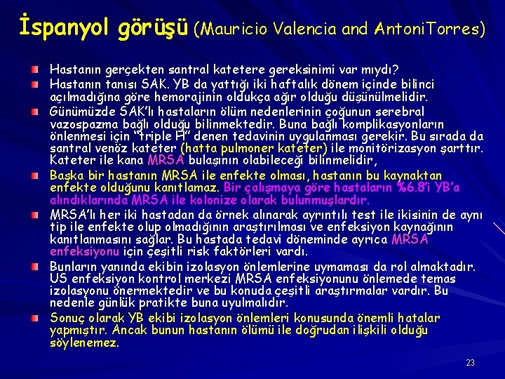 İspanyol görüşü (Mauricio Valencia and Antoni. Torres) Hastanın gerçekten santral katetere gereksinimi var mıydı?