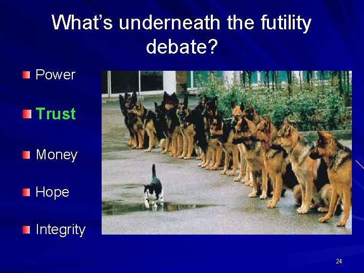 What’s underneath the futility debate? Power Trust Money Hope Integrity 24 