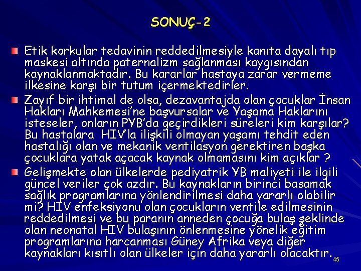 SONUÇ-2 Etik korkular tedavinin reddedilmesiyle kanıta dayalı tıp maskesi altında paternalizm sağlanması kaygısından kaynaklanmaktadır.