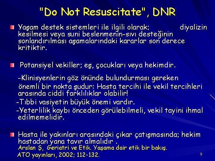 "Do Not Resuscitate", DNR Yaşam destek sistemleri ile ilgili olarak; diyalizin kesilmesi veya suni