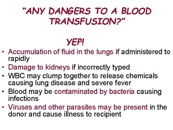 “ANY DANGERS TO A BLOOD TRANSFUSION? ” YEP! • Accumulation of fluid in the